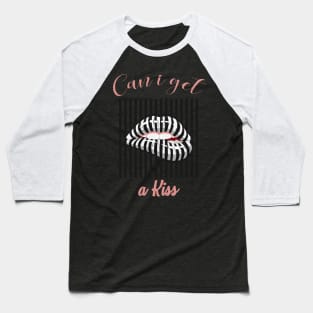 CAN I GET A KISS Baseball T-Shirt
